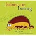 Babies are Boring