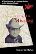 Richard is Missing: A True Account of a Kidnap/Murder on the Mexican Border