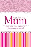 Just for you-- mum
