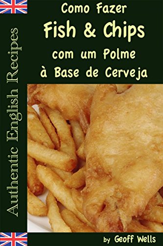 Como Fazer Fish & Chips com um Polme à Base de Cerveja (Portuguese Edition)