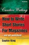 How to Write Short Stories for Magazines: ..and Get Them Published! (Creative Writing (How to Books))