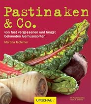 Pastinaken & Co: von fast vergessenen und l&auml;ngst bekannten Gem&uuml;sesorten