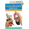 The Hand Owner's Manual: A Hand Surgeon's Thirty-Year Collection of Important Information and Fascinating Facts