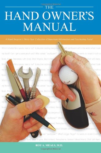 The Hand Owner's Manual: A Hand Surgeon's Thirty-Year Collection of Important Information and Fascinating Facts
