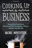 Cooking Up a Business: Lessons from Food Lovers Who Turned Their Passion into a Career -- and How You C an, Too