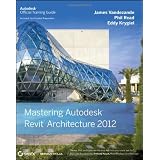 Mastering Autodesk Revit Architecture 2012 (Autodesk Official Training Guides)