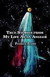 True Stories from My Life As an Angler