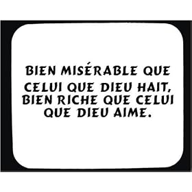Bien mis�rable que celui que Dieu hait, bien riche que celui que Dieu aime. tapis de souris d�cor�