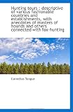 Hunting tours : descriptive of various fashionable countries and establishments, with anecdotes of m