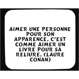 Aimer une personne pour son apparence, c'est comme aimer un livre pour sa reliure. (Laure Conan) tapis de souris d�cor�