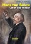 Hans von B�low: Leben und Wirken. Wegbereiter f�r Wagner, Liszt und Brahms