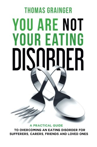 you are not your eating disorder a practical guide to overcoming an eating disorder for sufferers carers friends
