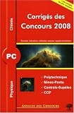 Physique et chimie PC : Corrigés des concours 2008 Polytechnique, Mines-Ponts, Centrale-Supélec, CCP