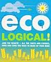Eco-Logical: Join the Debate!- All the Facts and Figures, Pros and Cons You Need to Make Up Your Mind.