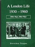 A London life, 1930-1960 : other days, other ways