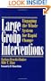 Large Group Interventions: Engaging the Whole System for Rapid Change (Jossey-Bass Business & Management)