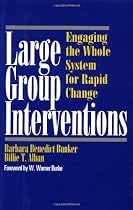 Large Group Interventions: Engaging the Whole System for Rapid Change
