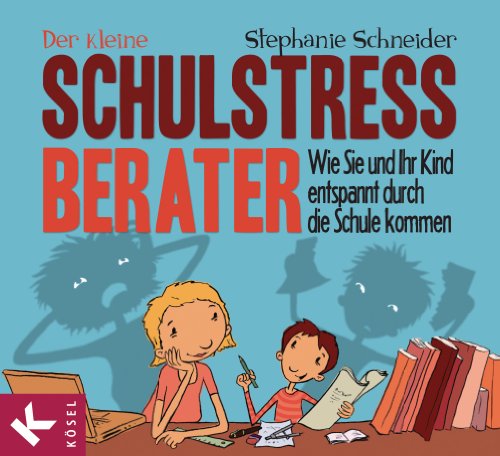 Der kleine Schulstress-Berater: Wie Sie und Ihr Kind entspannt durch die Schule kommen (German Edition)