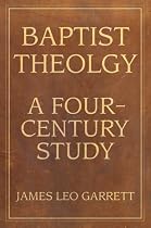 Baptist Theology: A Four-Century Study (Baptist Series)