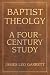 Baptist Theology: A Four-Century Study (Baptist Series)