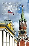 Institutions, ideas and leadership in Russian politics