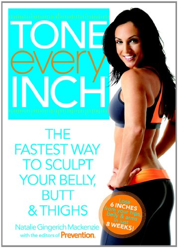 Tone Every Inch (TM): The Fastest Way to Sculpt Your Belly, Butt & Thighs