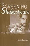 Screening Shakespeare: Using Film to Understand the Plays
