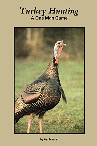 Turkey Hunting: A One Man Game, by Kenny Morgan