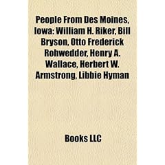 People from Des Moines, Iowa: William H. Riker, Bill Bryson, Otto Frederick Rohwedder, Henry A. Wallace, Herbert W. Armstrong, Libbie Hyman, Stanley ... Joey Jordison, Tom Harkin, Cloris Leachman