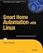 Smart Home Automation with Linux (Expert's Voice in Linux) Smart Home Automation with Linux (Expert's Voice in Linux)