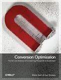 Conversion Optimization: The Art and Science of Converting Prospects to Customers Conversion Optimization: The Art and Science of Converting Prospects to Customers
