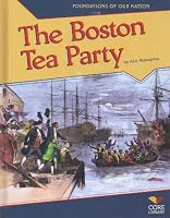 The Boston Tea Party (Foundations of Our Nation)