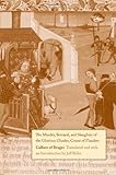 The Murder, Betrayal, and Slaughter of the Glorious Charles, Count of Flanders