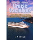 The Insider's Guide to Cruise Vacations: Learn All About Discount Cruises, Vacation Packages and Cruise Deals