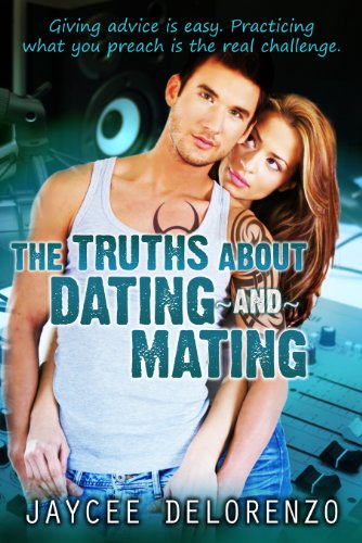 The Truths about Dating and Mating by Jaycee DeLorenzo The Truths about Dating and Mating by Jaycee DeLorenzo