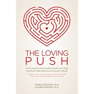 The Loving Push: How Parents and Professionals Can Help Spectrum Kids Become Successful Adults