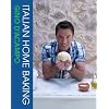 Italian Home Baking: 100 Irresistible Recipes for Bread, Biscuits, Cakes, Pizza, Pasta and Party Food