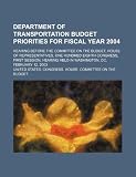 Department of Transportation budget priorities for fiscal year 2004: hearing before the Committee on the Budget, House of Representatives