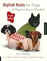 Stylish Knits for Dogs: 36 Projects to Knit in a Weekend