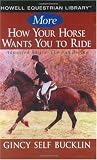 More How Your Horse Wants You to Ride: Advanced Basics, The Fun Begins