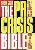 The PR Crisis Bible: How to Take Charge of the Media When All Hell Breaks Loose
