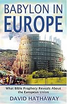 Babylon in Europe: What Bible Prophecy Reveals About the European Union