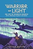 WARRIOR OF LIGHT:THE LIFE OF N: The Life of Nicholas Roerich (Masters of Life Series)