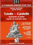 Tutelle, curatelle, sauvegarde de justice, mandat de protection future : Quels sont les droits des majeurs protégés ? Comment être tuteur, curateur, mandataire ?