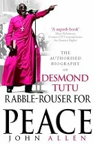 Rabble-rouser for Peace: The Authorised Biography of Desmond Tutu