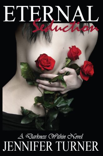 Eternal Seduction (A Darkness Within #1) by Jennifer Turner