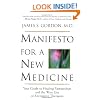 Manifesto For A New Medicine: Your Guide To Healing Partnerships And The Wise Use Of Alternative Therapies