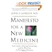 Manifesto For A New Medicine: Your Guide To Healing Partnerships And The Wise Use Of Alternative Therapies