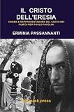 IL CRISTO DELL ERESIA CINEMA E RAPPRESENTAZIONE DEL SACRO NEI FILM DI PIER PAOLO PASOLINI (Italian Edition)