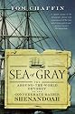 Sea of Gray: The Around-the-World Odyssey of the Confederate Raider Shenandoah